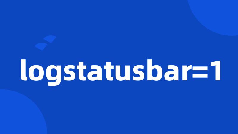 logstatusbar=1