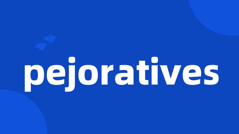 pejoratives