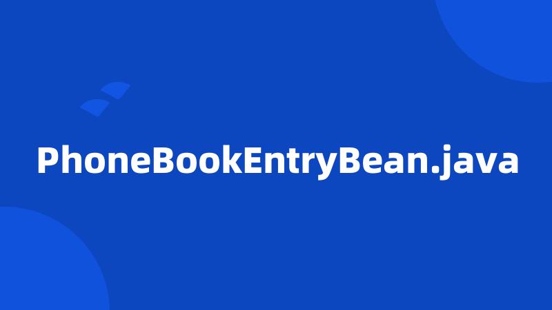 PhoneBookEntryBean.java