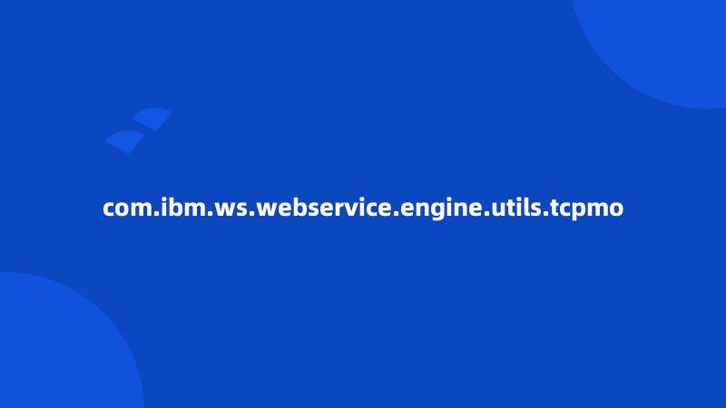 com.ibm.ws.webservice.engine.utils.tcpmo