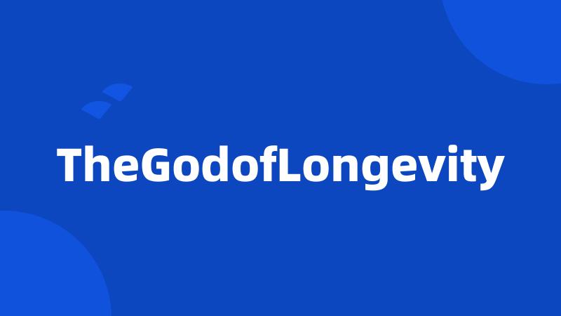 TheGodofLongevity