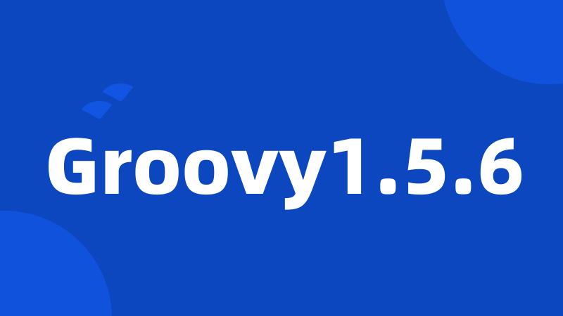 Groovy1.5.6