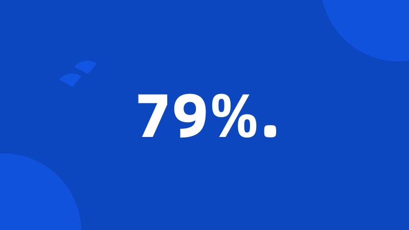 79%.