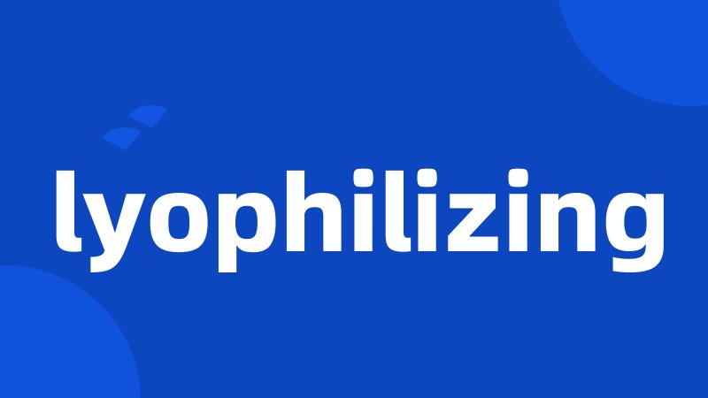 lyophilizing