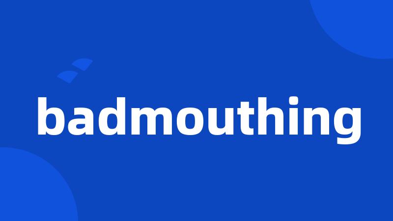 badmouthing