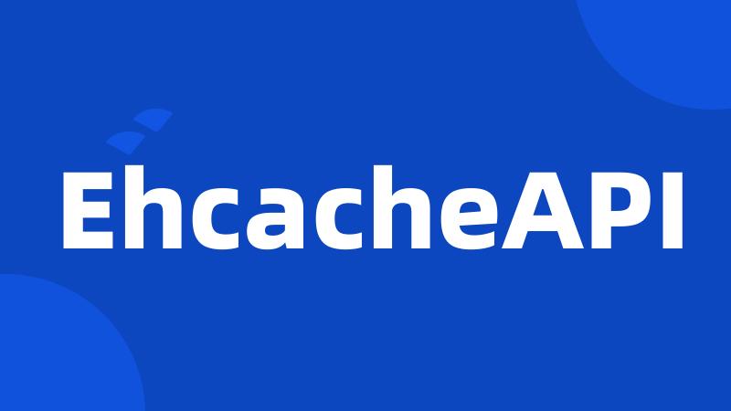 EhcacheAPI