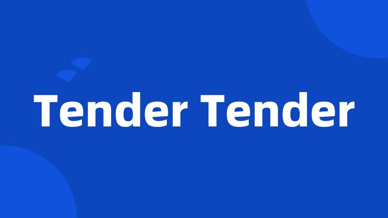 Tender Tender