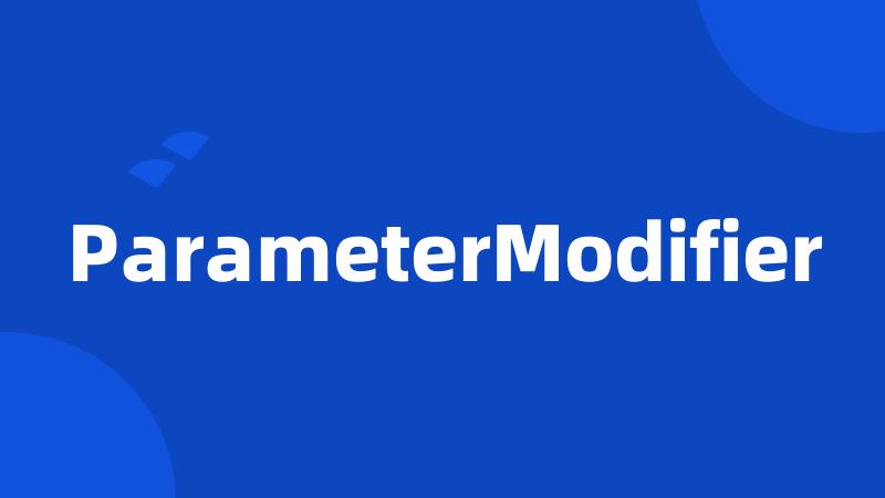 ParameterModifier