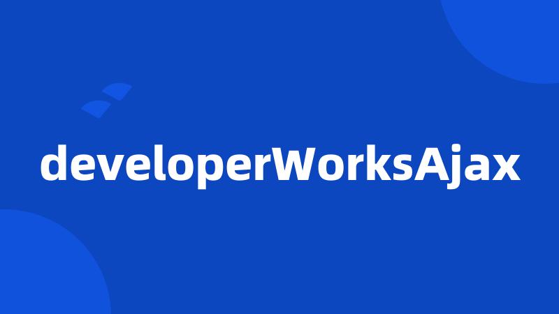 developerWorksAjax