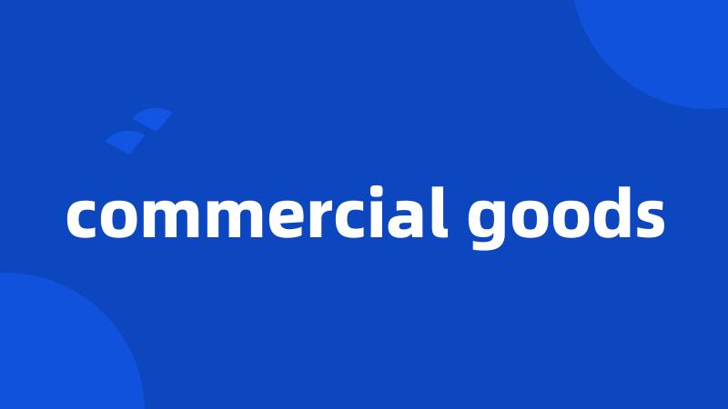 commercial goods