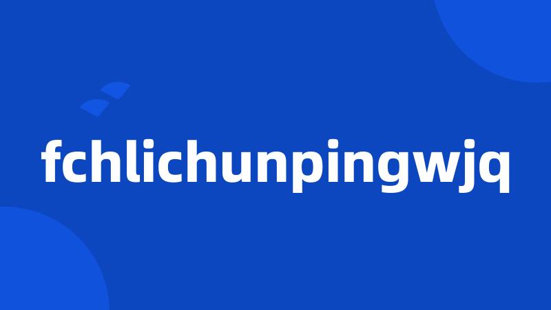 fchlichunpingwjq