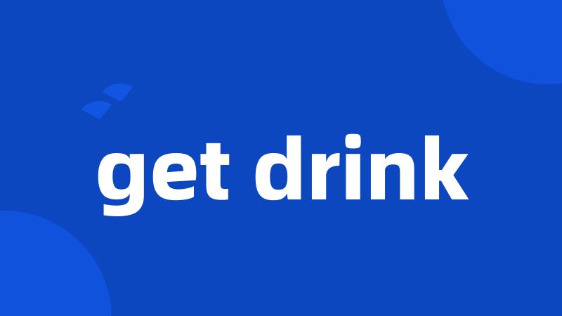 get drink