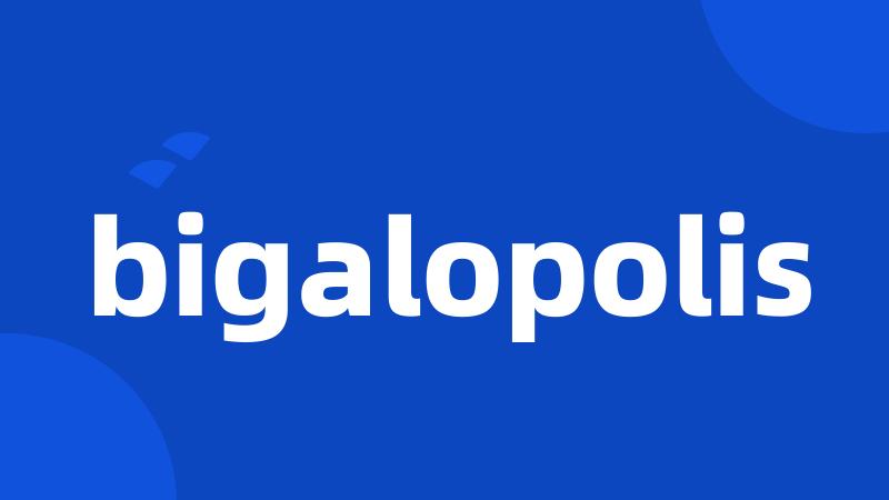 bigalopolis