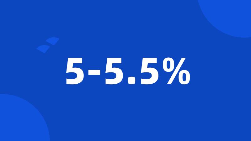 5-5.5%