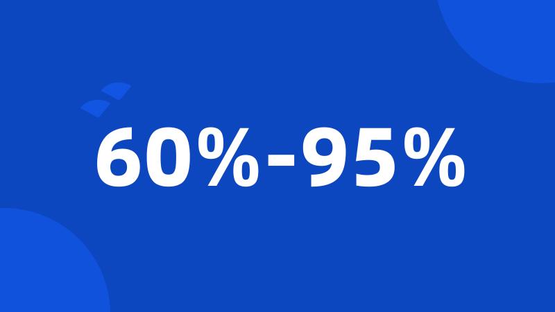 60%-95%