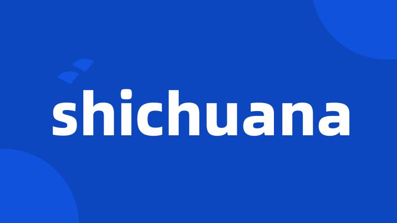 shichuana