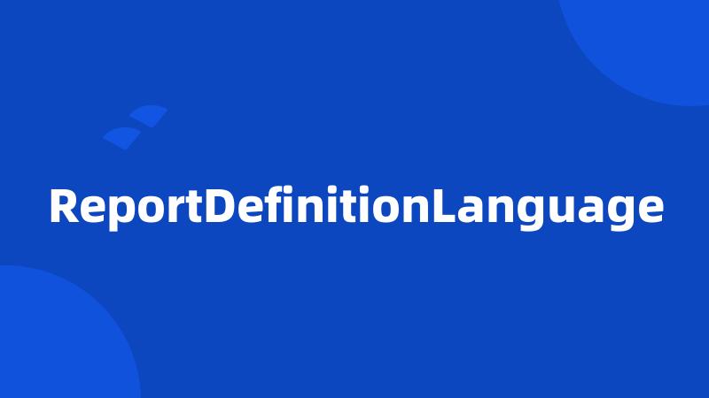 ReportDefinitionLanguage