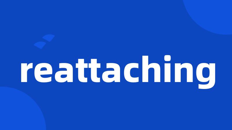 reattaching