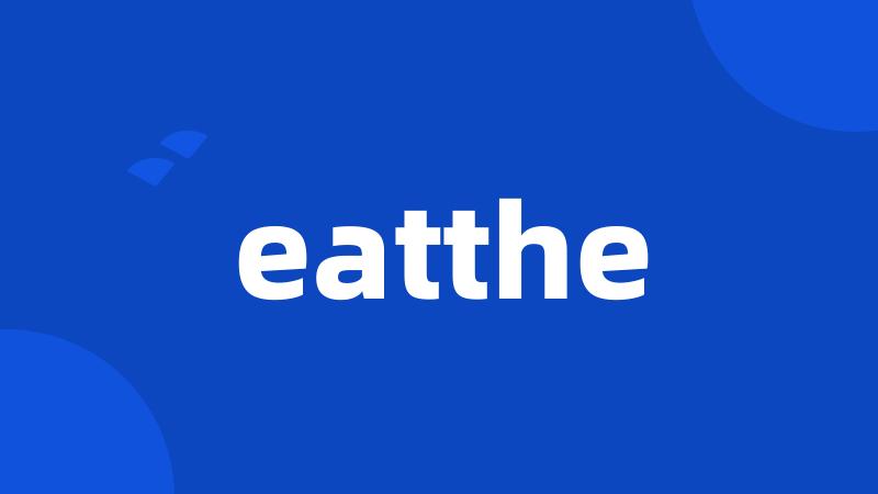 eatthe