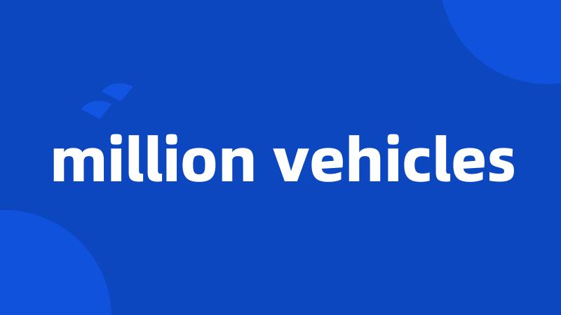 million vehicles