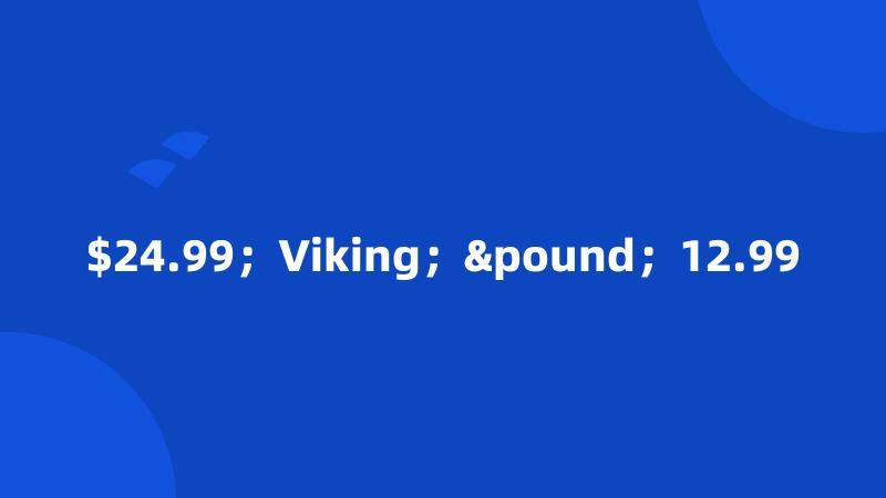 $24.99；Viking；£；12.99