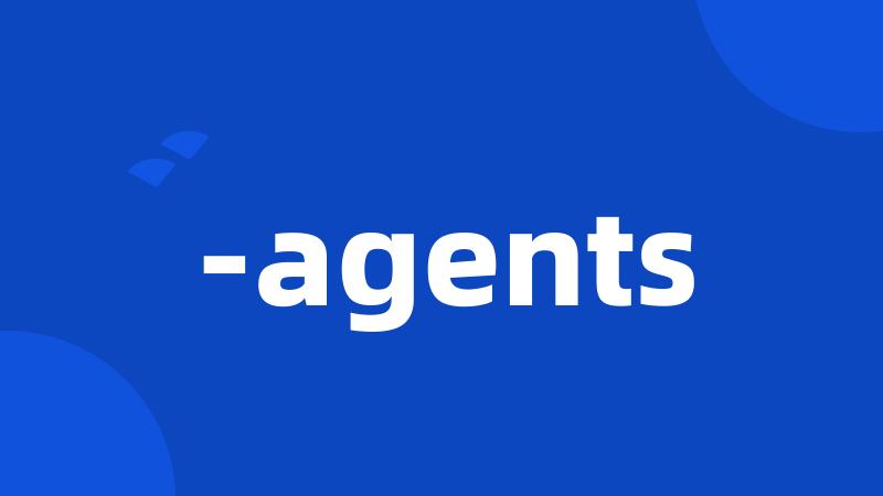 -agents