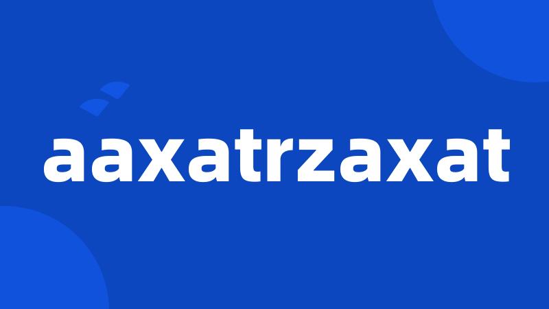 aaxatrzaxat