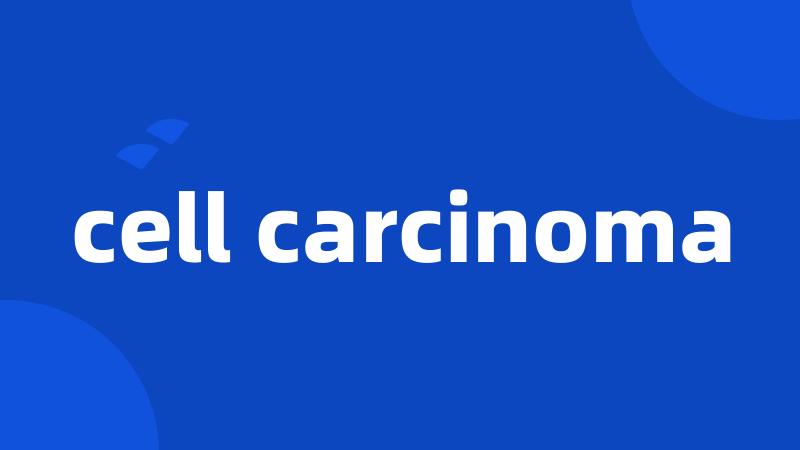 cell carcinoma