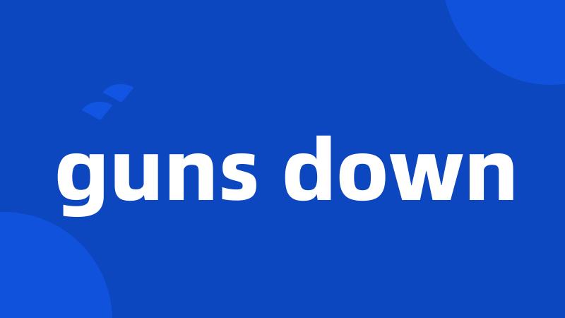 guns down