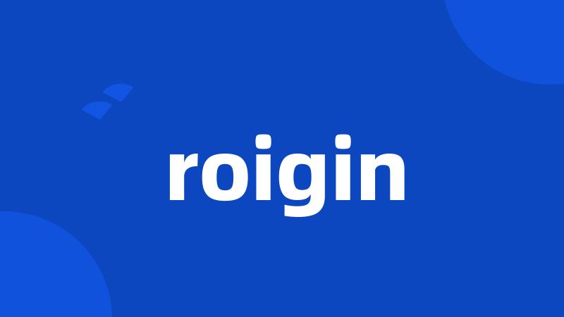 roigin