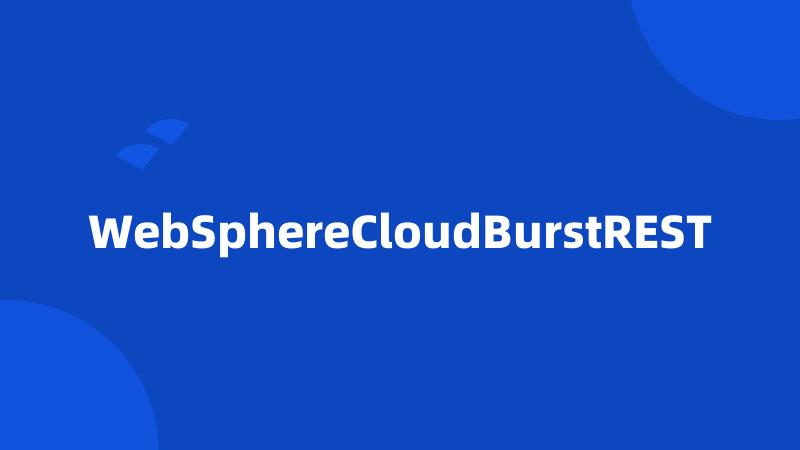 WebSphereCloudBurstREST