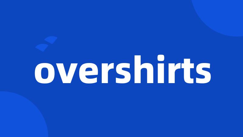 overshirts