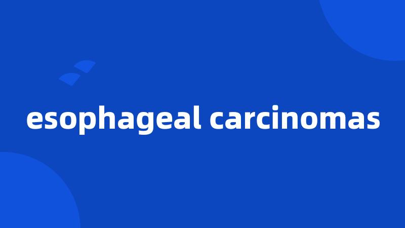 esophageal carcinomas