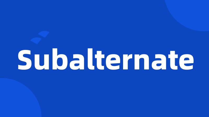 Subalternate