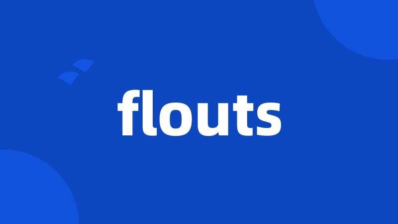 flouts