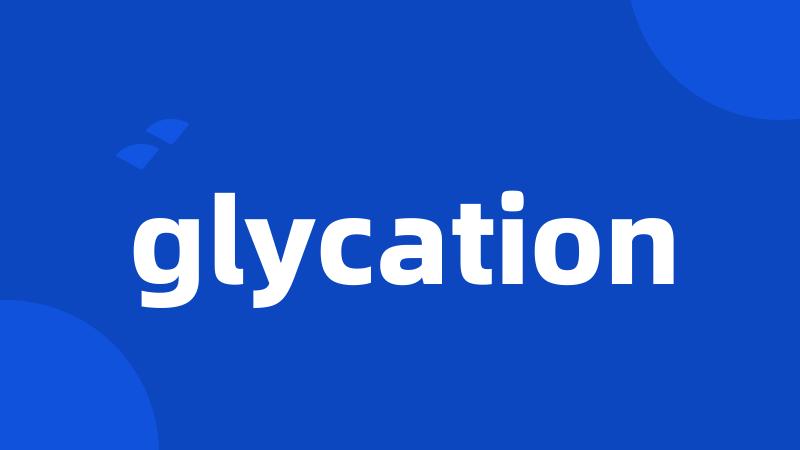 glycation