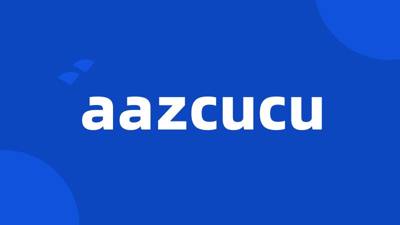 aazcucu
