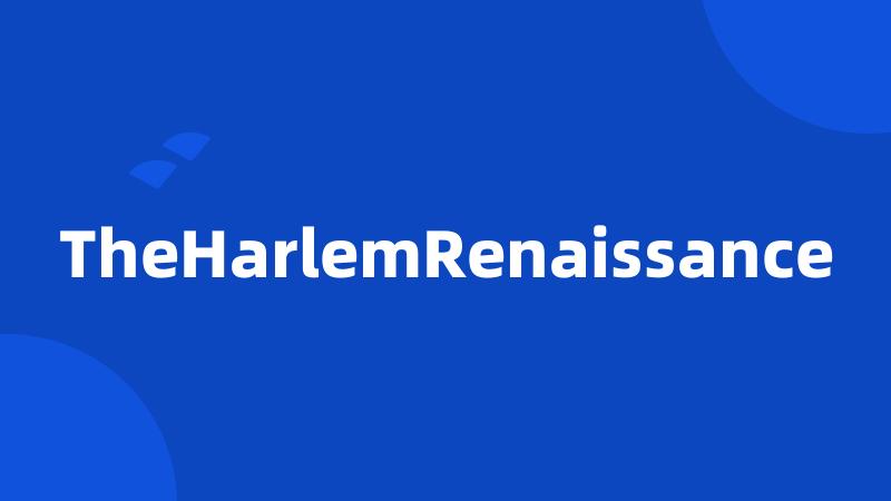 TheHarlemRenaissance