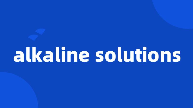 alkaline solutions