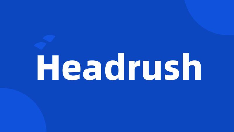 Headrush