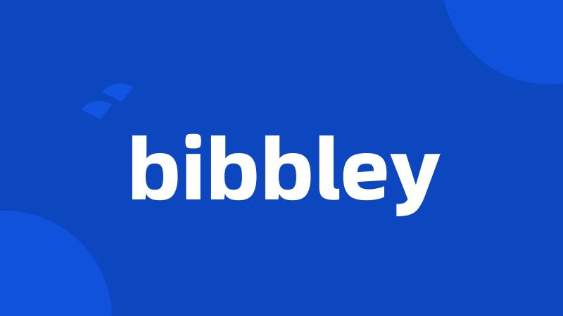 bibbley