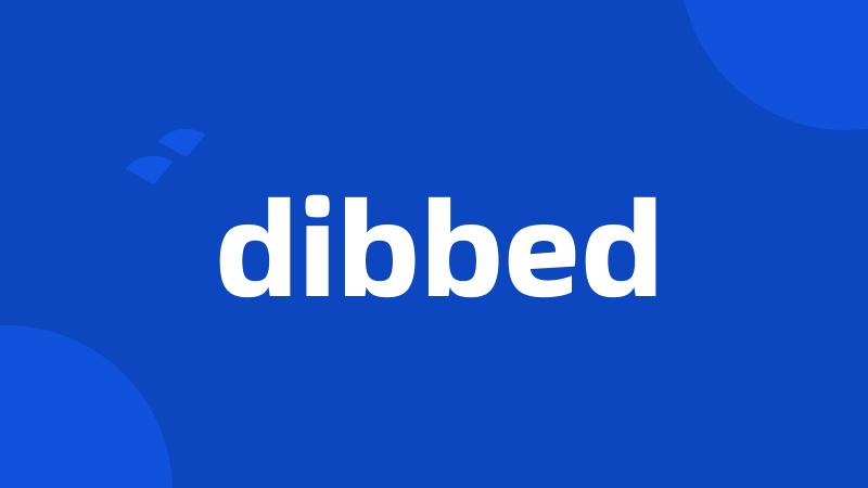 dibbed