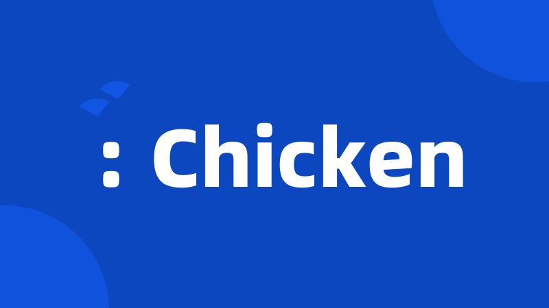 : Chicken