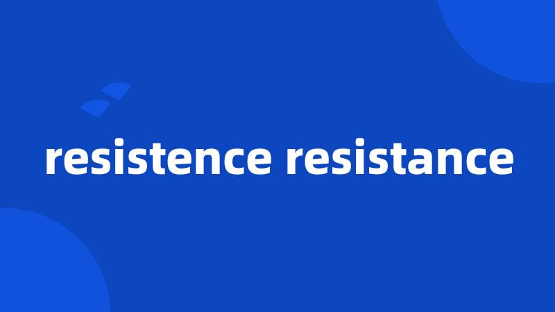 resistence resistance