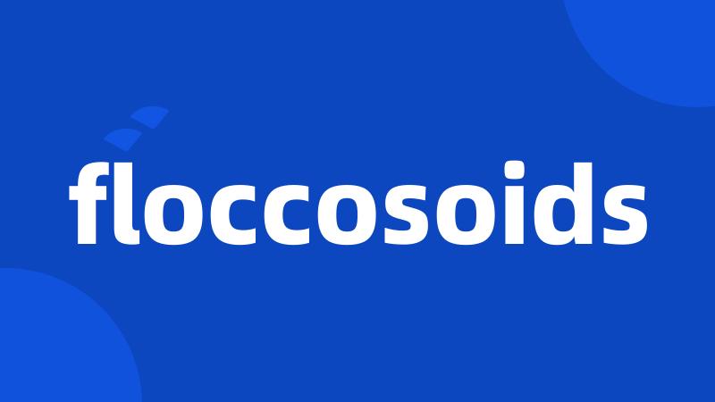 floccosoids