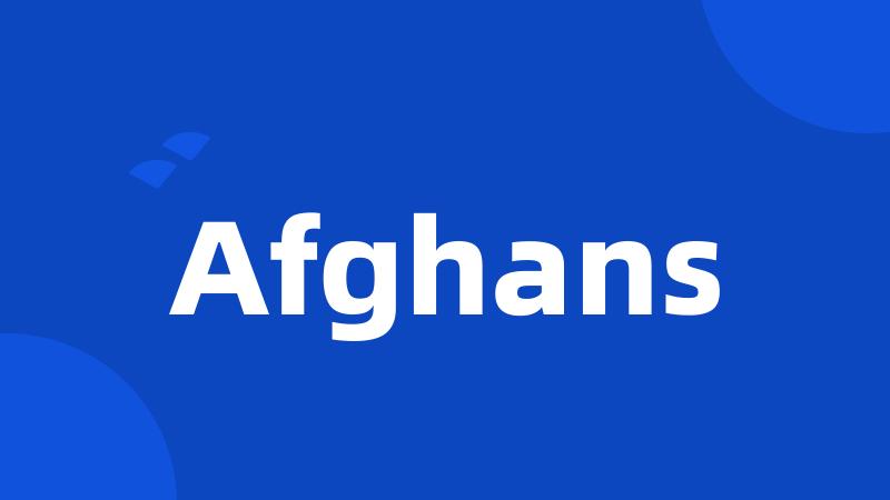 Afghans