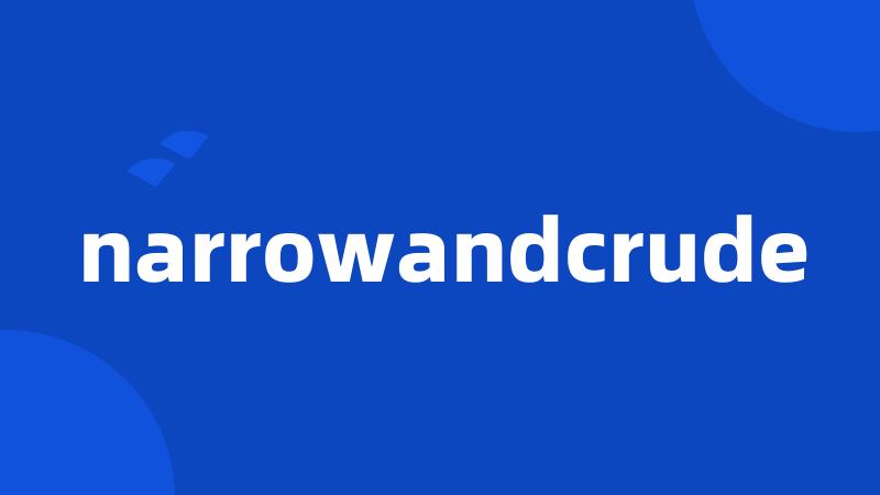 narrowandcrude