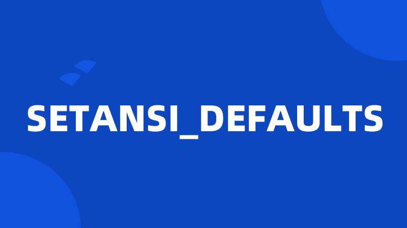 SETANSI_DEFAULTS