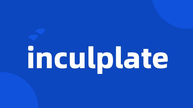 inculplate