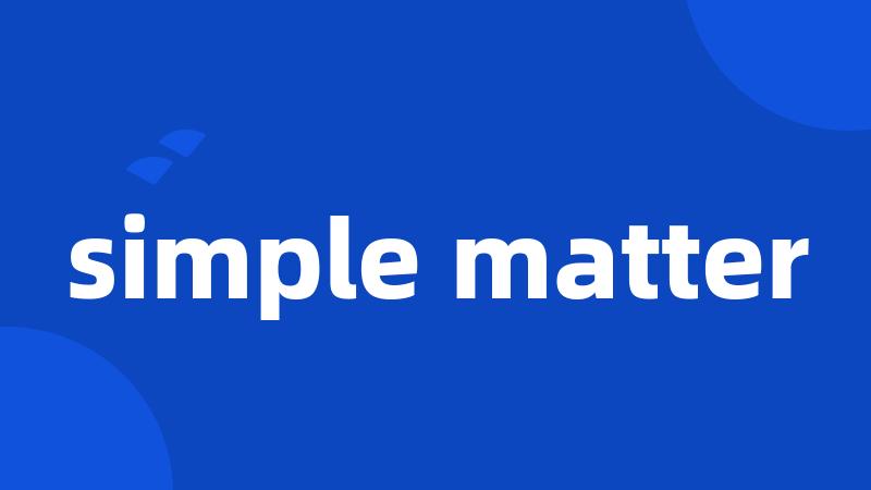 simple matter